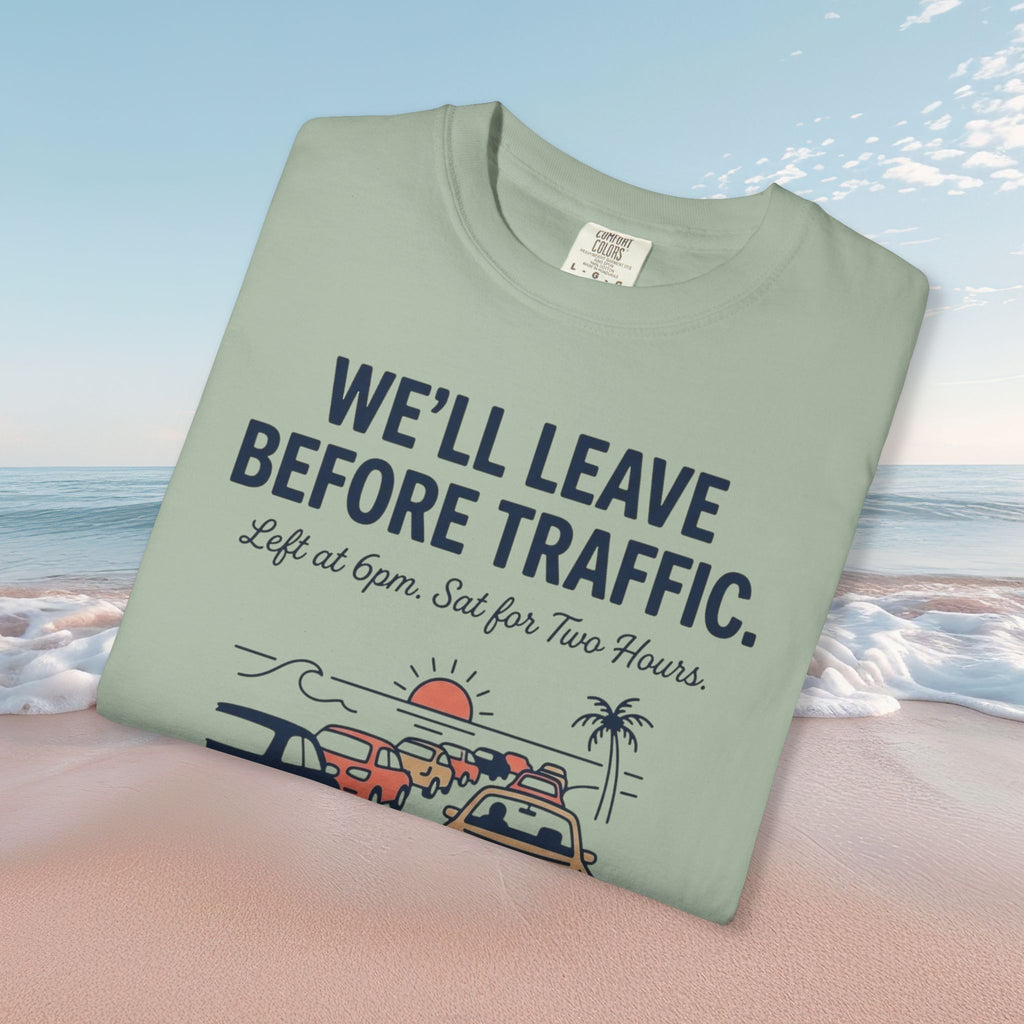 We'll Leave Before Traffic Tee