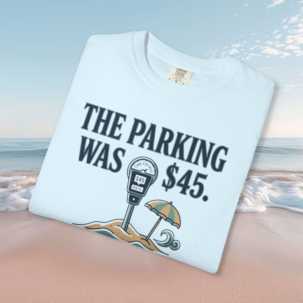 The Parking Was $45 Tee