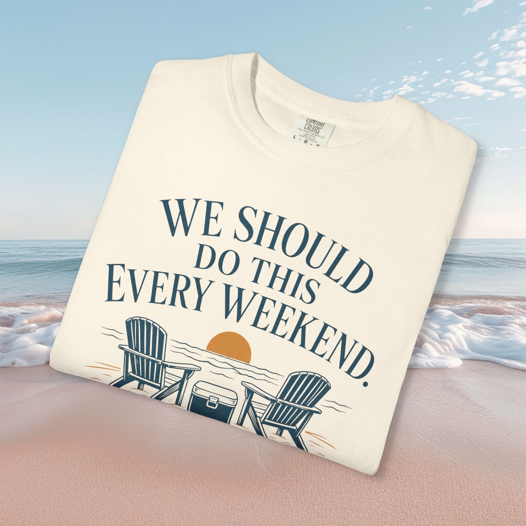 We Should Do This Every Weekend Tee