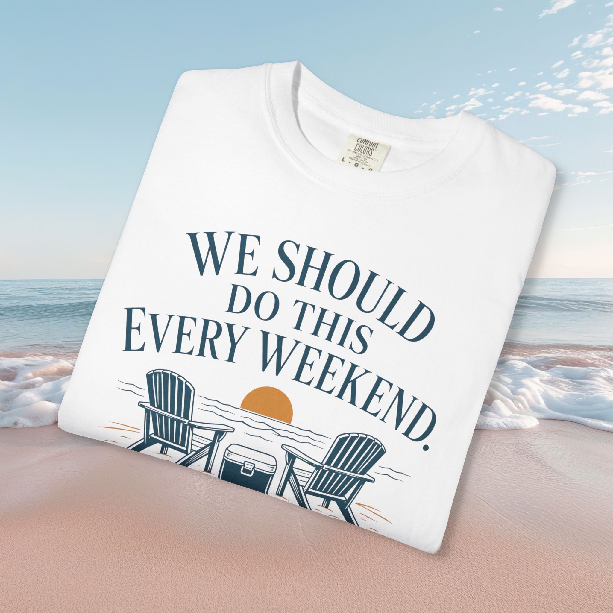 We Should Do This Every Weekend Tee