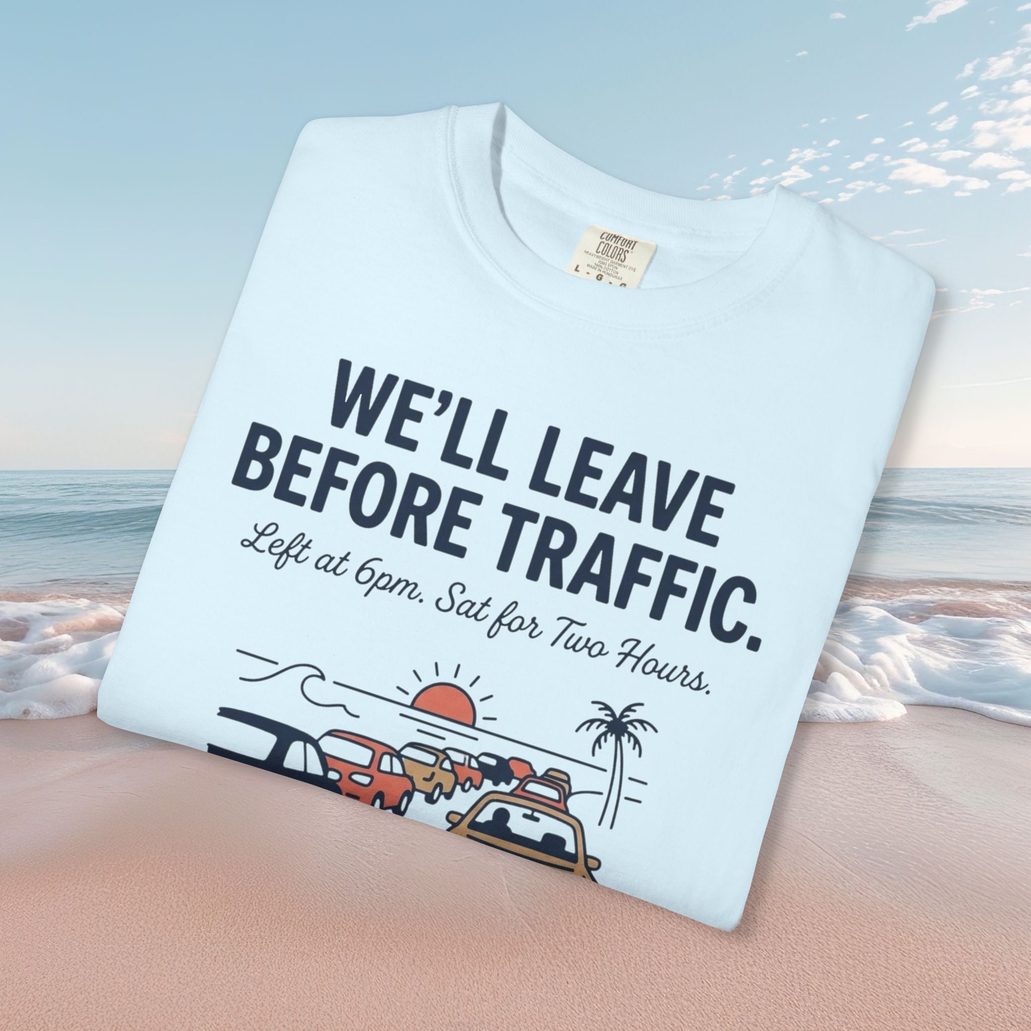 We'll Leave Before Traffic Tee