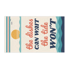 The Dishes Can Wait, The Tide Won't Kitchen Tea Towel