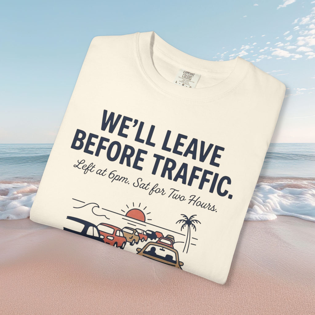 We'll Leave Before Traffic Tee