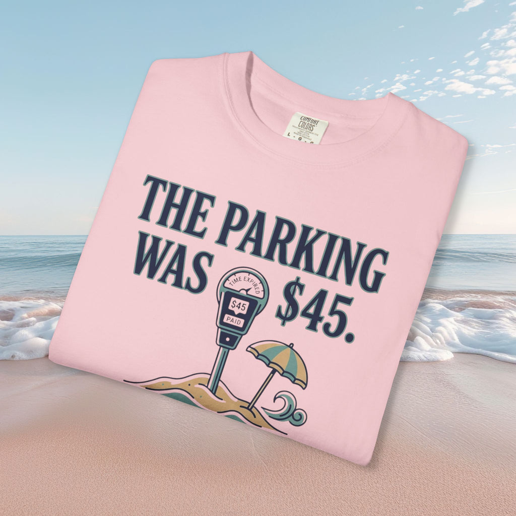 The Parking Was $45 Tee