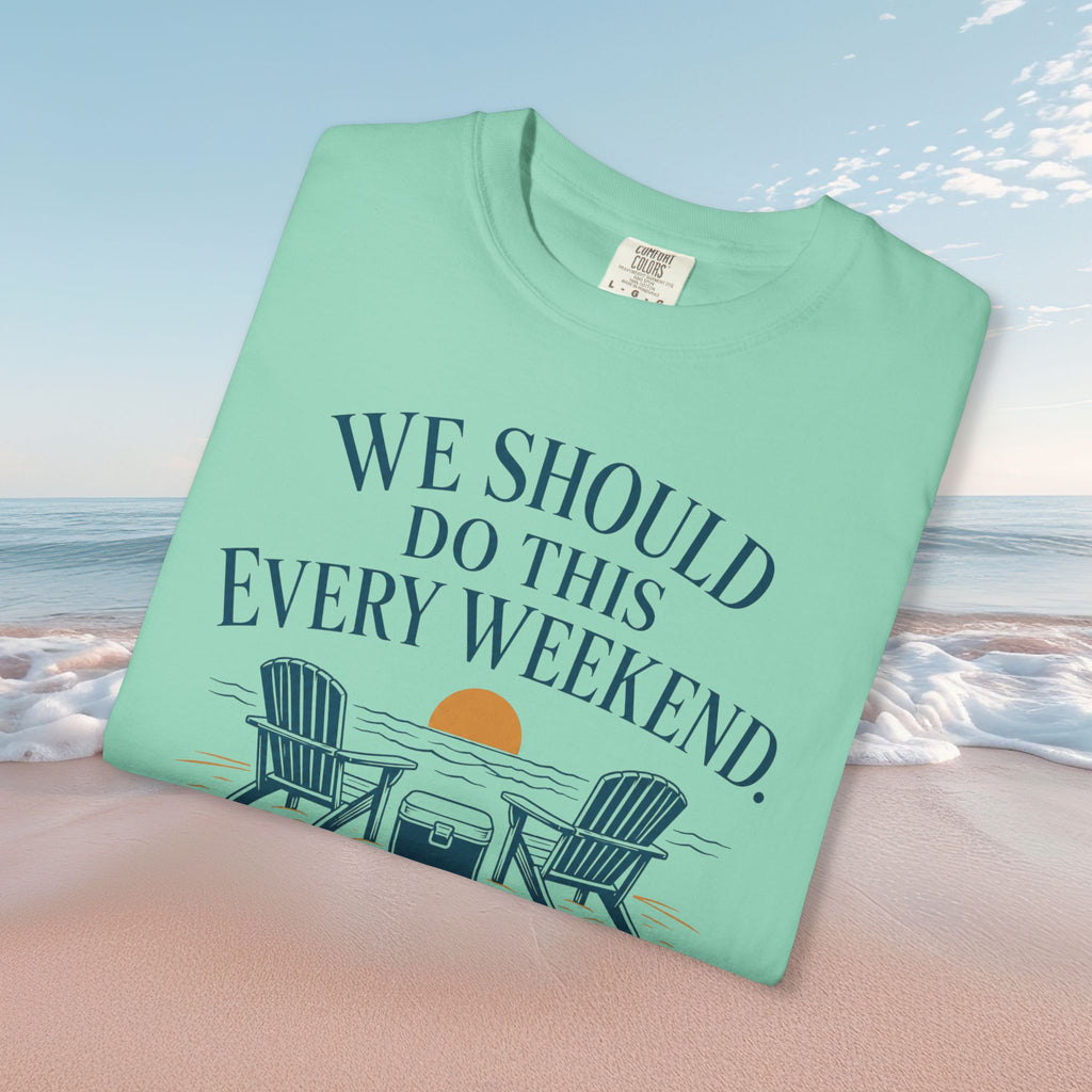 We Should Do This Every Weekend Tee