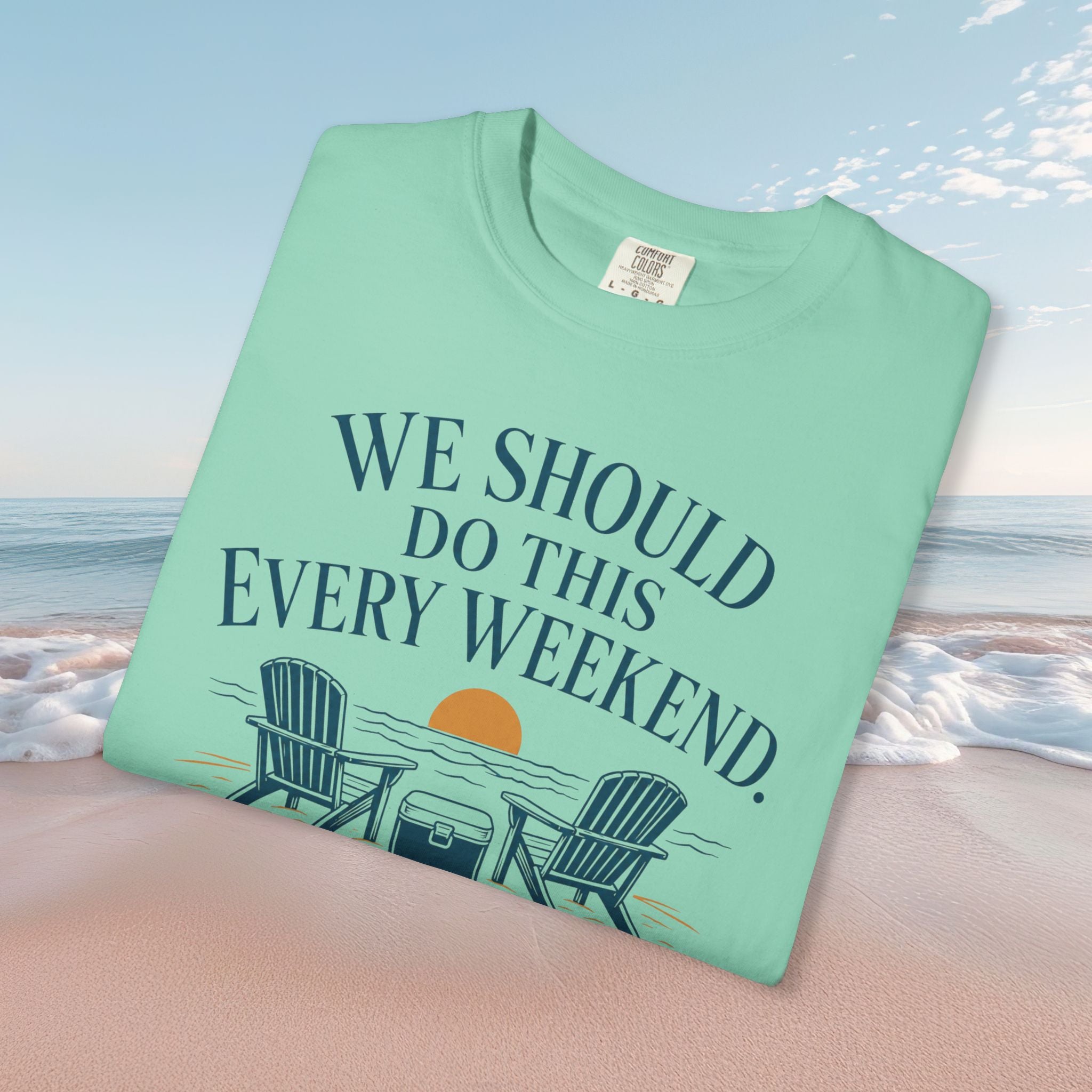 We Should Do This Every Weekend Tee