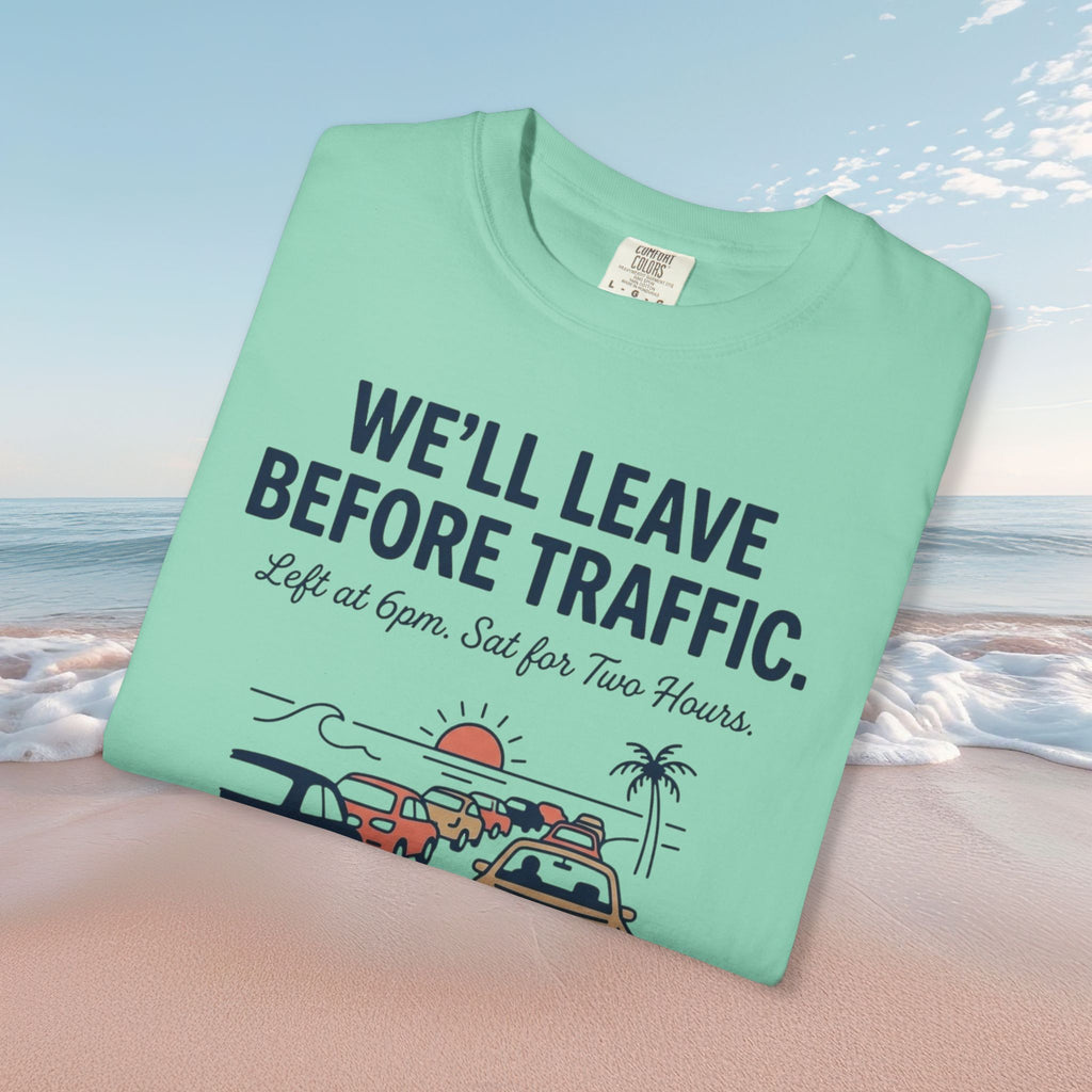 We'll Leave Before Traffic Tee